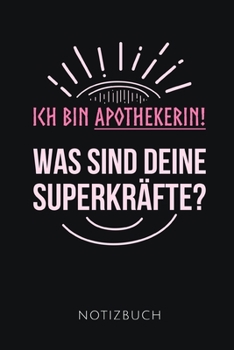 Ich Bin Apothekerin! Was Sind Deine Superkr?fte? Notizbuch: Tolles Geschenk f?r eine Apothekerin I 110 linierte Seiten I Format 6x9 Zoll, DIN A5 I Sof