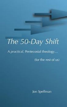 Paperback The 50-Day Shift: A practical pentecostal theology (for the rest of us) Book