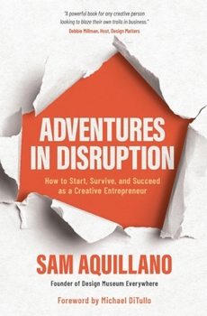 Paperback Adventures in Disruption: How to Start, Survive, and Succeed as a Creative Entrepreneur Book