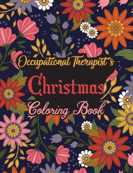Paperback Occupational Therapist's Christmas Coloring Book: This Coloring Book Helps Reduce Stress, Relieve Anxiety, Spark Creativity and More. Male/Female Occu Book