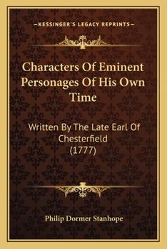 Characters Of Eminent Personages Of His Own Time: Written By The Late Earl Of Chesterfield