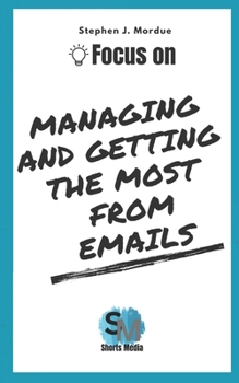 Paperback Focus On Managing and getting the most from Emails Book