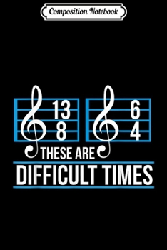 Paperback Composition Notebook: These Are Difficult Times Music Sheet Band Journal/Notebook Blank Lined Ruled 6x9 100 Pages Book