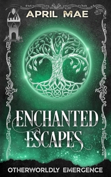 Enchanted Escapes (Otherworldly Emergence)