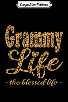 Composition Notebook: Grammy Life The Blessed Life Leopard Funny Grammy Gift  Journal/Notebook Blank Lined Ruled 6x9 100 Pages