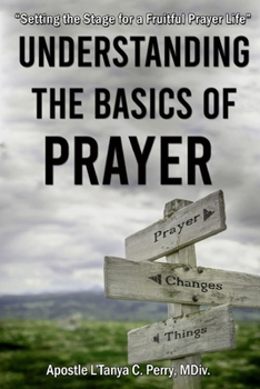 Paperback Understanding the Basics of Prayer: Setting the Stage for a Fruitful Prayer Life Book