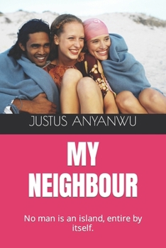 Paperback My Neighbour: No man is an island, entire by itself. Book