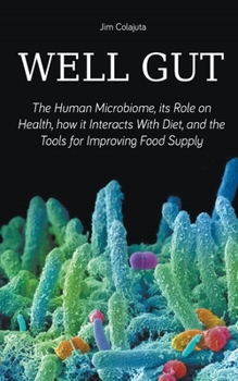 Paperback Well Gut The Human Microbiome, its Role on Health, how it Interacts With Diet, and the Tools for Improving Food Supply Nutrition Book