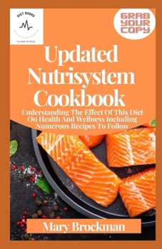 Paperback Updated Nutrisystem Cookbook: Understanding The Effect Of This Diet On Health And Wellness Including Numerous Recipes To Follow Book