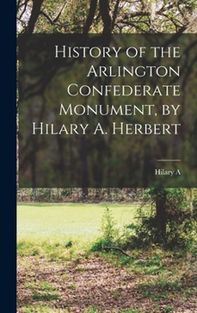 Hardcover History of the Arlington Confederate Monument, by Hilary A. Herbert Book