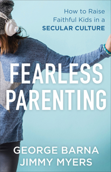 Paperback Fearless Parenting: How to Raise Faithful Kids in a Secular Culture Book