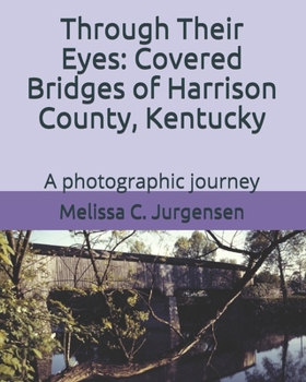 Paperback Through Their Eyes: Covered Bridges of Harrison County, Kentucky Book