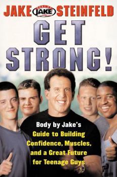 Paperback Get Strong!: Body by Jake's Guide to Building Confidence, Muscles, and a Great Future for Teenage Guys Book