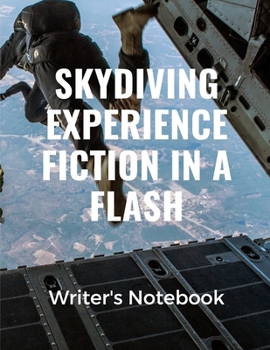 Paperback Skydiving Experience Fiction In A Flash Writer's Notebook: Storyline Very Short Work of Fiction Journal - Writing Notebook - Story Line Diary - Writer Book