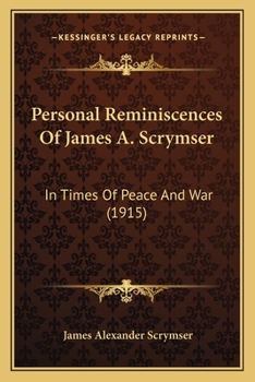 Personal Reminiscences of James A. Scrymser: In Times of Peace and War