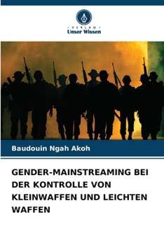 Gender-Mainstreaming Bei Der Kontrolle Von Kleinwaffen Und Leichten Waffen (German Edition)