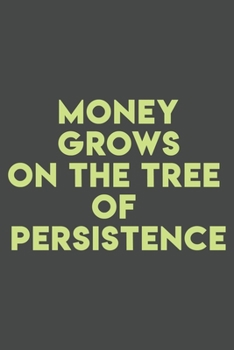 Paperback Money grows on the tree of persistence: 110 pages (6 x 9) inches size blank lined. Expense Tracker, Budget Planner, Bill Organizer. funny&awesome gift Book