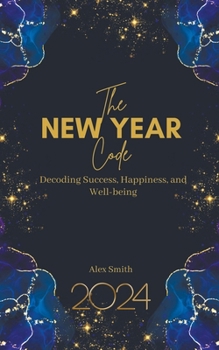 The New Year Code: Decoding Success, Happiness, and Well-being B0CNGP9QJF Book Cover