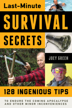 Paperback Last-Minute Survival Secrets: 128 Ingenious Tips to Endure the Coming Apocalypse and Other Minor Inconveniences Book