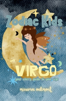 Zodiac Kids Your Starry Guide to Your Sign: Virgo (The Zodiac Kids Series)