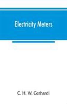 Paperback Electricity meters: their construction and management. A practical manual for central station engineers, distribution engineers, and students Book