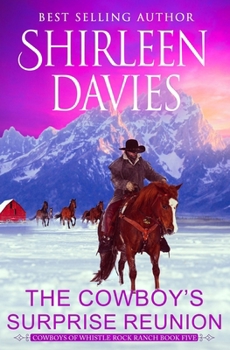 The Cowboy's Surprise Reunion: Clean as a Whistle Second Chance Contemporary Western Romance (Cowboys of Whistle Rock Ranch) - Book #5 of the Cowboys of Whistle Rock Ranch