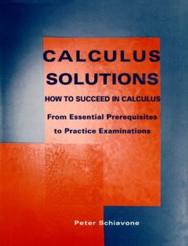 Paperback Calculus Solutions: How to Succeed in Calculus from Essential Prerequisites to Practice Examinations Book