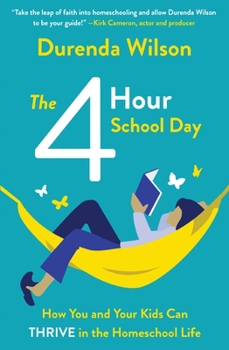 Paperback The Four-Hour School Day: How You and Your Kids Can Thrive in the Homeschool Life Book