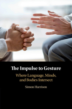 Paperback The Impulse to Gesture: Where Language, Minds, and Bodies Intersect Book