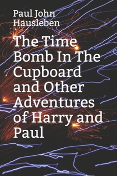 Paperback The Time Bomb In The Cupboard and Other Adventures of Harry and Paul Book