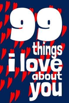 Paperback 99 Things I Love About You: A perfect, original Valentine's Day journal. Book