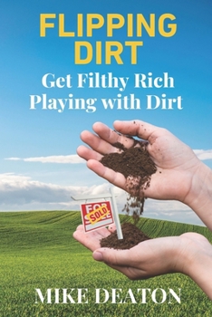 Paperback Flipping Dirt: Get Filthy Rich Playing with Dirt Book