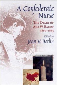 A Confederate Nurse : The Diary of Ada W. Bacot, 1860-1863 - Book  of the Women's Diaries and Letters of the South