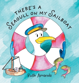 Hardcover There's a Seagull on My Sailboat: A Rollicking Adventure At Sea! Book