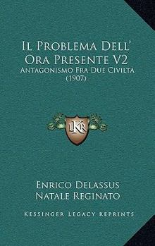 Paperback Il Problema Dell' Ora Presente V2: Antagonismo Fra Due Civilta (1907) [Italian] Book