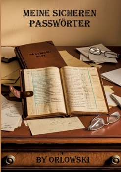 Meine Sicheren Passwörter: Endlich Schluss mit Passwörter vergessen! (German Edition)