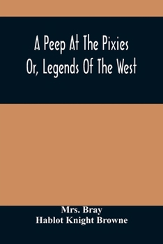 Paperback A Peep At The Pixies; Or, Legends Of The West Book