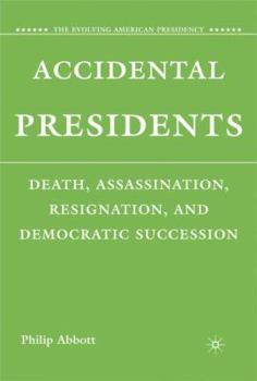 Hardcover Accidental Presidents: Death, Assassination, Resignation, and Democratic Succession Book