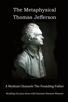 Paperback The Metaphysical Thomas Jefferson: A Medium Channels The Founding Father Book