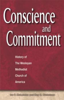 Conscience and Commitment: History of the Wesleyan Methodist Church