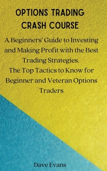 Hardcover Options Trading Crash Course: A Beginners' Guide to Investing and Making Profit with the Best Trading Strategies. The Top Tactics to Know for Beginn Book