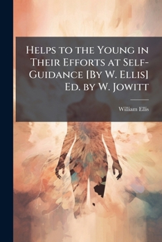 Paperback Helps to the Young in Their Efforts at Self-Guidance [By W. Ellis] Ed. by W. Jowitt Book