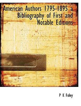 Hardcover American Authors 1795-1895 a Bibliography of First and Notable Editions Book