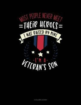 Paperback Most People Never Meet Their Heroes I Was Raised by Mine I'm a Veteran's Son: 3 Column Ledger Book