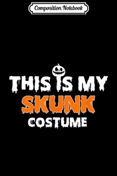 Paperback Composition Notebook: This Is My Skunk Halloween Costume Men Women Kids Gift Journal/Notebook Blank Lined Ruled 6x9 100 Pages Book