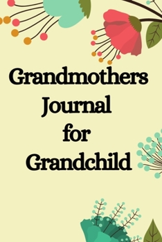 Grandmothers Journal for Grandchild: All About Grandma - A Grandmothers Memory Keepsake Journal