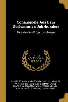 Paperback Schauspiele Aus Dem Sechzehnten Jahrhundert: Bartholomäus Krüger. Jakob Ayrer Book