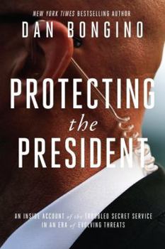 Hardcover Protecting the President: An Inside Account of the Troubled Secret Service in an Era of Evolving Threats Book