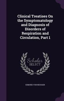 Hardcover Clinical Treatises On the Symptomatology and Diagnosis of Disorders of Respiration and Circulation, Part 1 Book