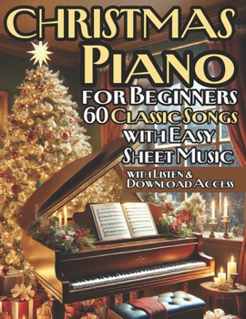 Christmas Piano Solos for Beginners | 60 Classic Songs with Easy Sheet Music: Perfect for New Pianists Looking to Celebrate the Season